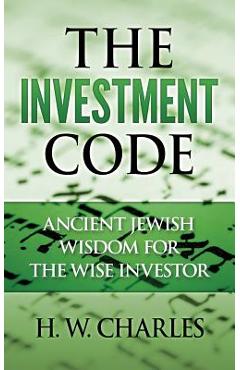 Coperta cărții 'The Investment Code: Ancient Jewish Wisdom for the Wise Investor - H. W. Charles'