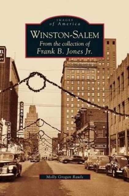 Winston-Salem: From the Collection of Frank B. Jones Jr. - Molly Grogan Rawls