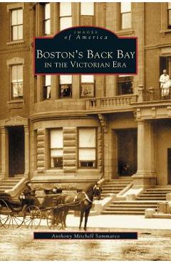 Coperta cărții 'Boston's Back Bay in the Victorian Era, MA - Anthony Mitchell Sammarco'