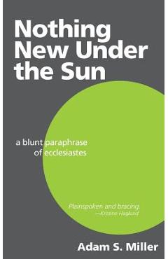 Coperta cărții 'Nothing New Under the Sun: A Blunt Paraphrase of Ecclesiastes - Adam S. Miller'