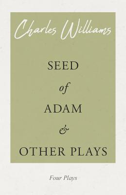 Seed of Adam and Other Plays - Charles Williams