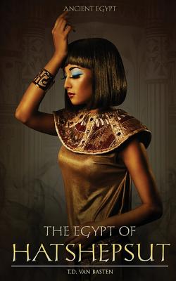 The Egypt of Hatshepsut - T. D. Van Basten
