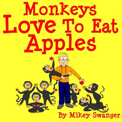 Monkeys Love To Eat Apples - Mikey Swanger