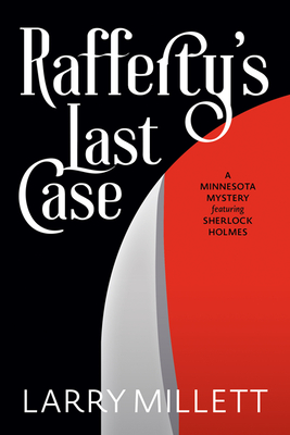 Rafferty's Last Case: A Minnesota Mystery Featuring Sherlock Holmes - Larry Millett