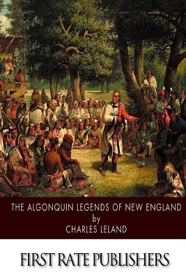 The Algonquin Legends of New England - Charles Leland