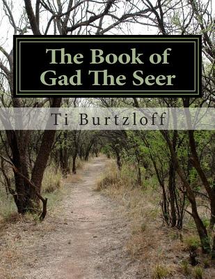 The Book of Gad The Seer: The Book of Gad The Seer as referred to in First Chronicles 29:29. - Ti Burtzloff