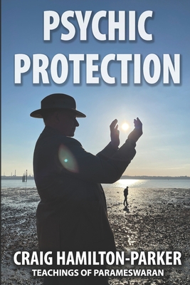 Psychic Protection: -a beginner's guide to safe mediumship and clearing life's obstacles. - Craig Hamilton-parker