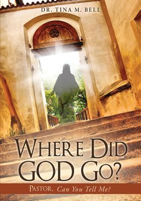 Where Did God Go? - Tina M. Bell