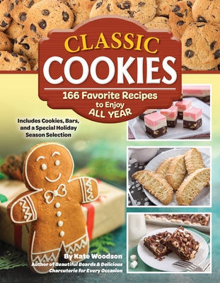 Classic Cookies: 101 Favorite Recipes to Enjoy All Year - Kate Woodson