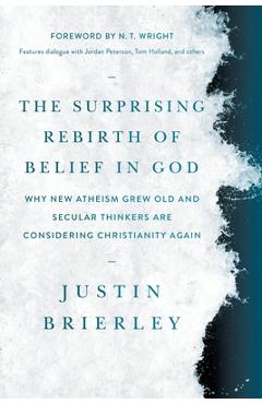 Coperta cărții 'The Surprising Rebirth of Belief in God: Why New Atheism Grew Old and Secular Thinkers Are Considering Christianity'