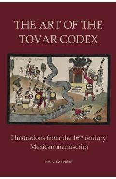 Poza produsului The Art of the Tovar Codex: Illustrations from the 16th century Mexican manuscript - Palatino Press
