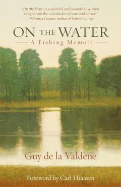 Coperta cărții 'On the Water: A Fishing Memoir - Guy De La Valdene'