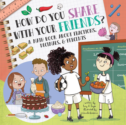 How Do You Share with Your Friends?: A Math Book about Fractions, Decimals, & Percents - Lucy D. Hayes