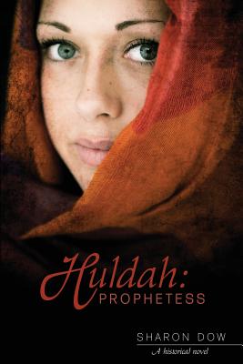Huldah: Prophetess: A Historical Novel - Sharon Dow