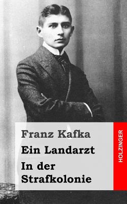 Ein Landarzt / In der Strafkolonie - Franz Kafka