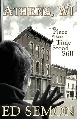 Athens, Wi: The Place Where Time Stood Still - Ed Semon