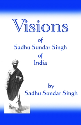 Visions of Sadhu Sundar Singh of India - Sadhu Sundar Singh
