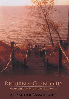 Return to Glenlord: Memories of Michigan Summers - Alexander Rassogianis