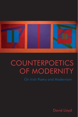 Counterpoetics of Modernity: On Irish Poetry and Modernism - David Lloyd