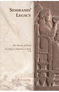 Coperta cărții 'Semiramis' Legacy: The History of Persia According to Diodorus of Sicily - Jan P. Stronk'