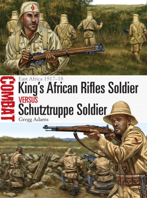 King's African Rifles Soldier Vs Schutztruppe Soldier: East Africa 1917-18 - Gregg Adams