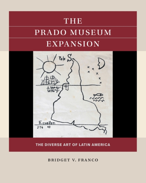 The Prado Museum Expansion: The Diverse Art of Latin America - Bridget V. Franco