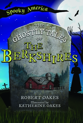 The Ghostly Tales of the Berkshires - Robert Oakes