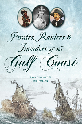 Pirates, Raiders & Invaders of the Gulf Coast - Ryan Starrett