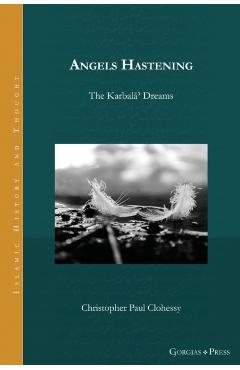 Poza produsului Angels Hastening: The Karbalāʾ Dreams - Paul C. Clohessy