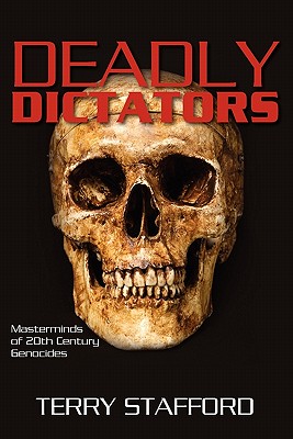 Deadly Dictators: Masterminds of 20th Century Genocides - Terry Stafford