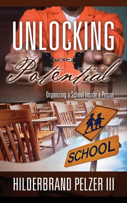 Unlocking Potential: Organizing a School Inside a Prison - Hilderbrand Pelzer