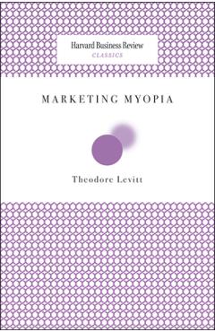 Poza produsului Marketing Myopia - Theodore Levitt