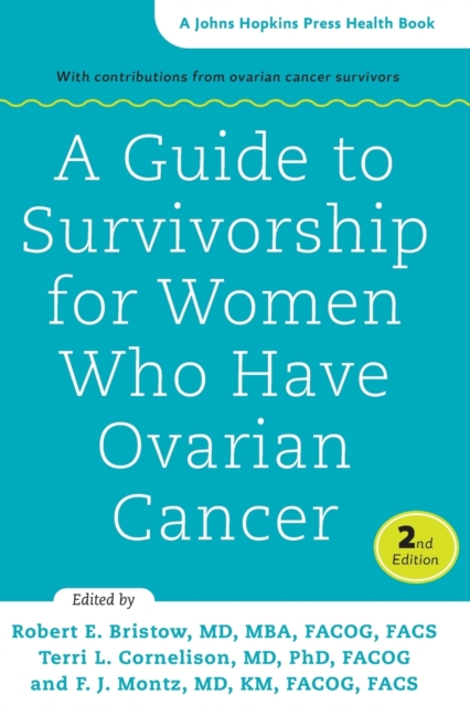 A Guide to Survivorship for Women Who Have Ovarian Cancer - Robert E. Bristow