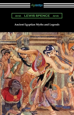 Ancient Egyptian Myths and Legends - Lewis Spence