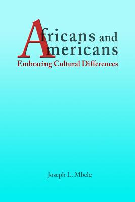Africans and Americans: Embracing Cultural Differences - Joseph Mbele