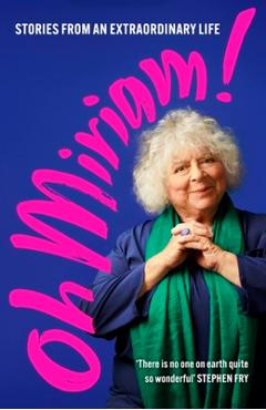 Poza produsului Oh Miriam!: Stories from an Extraordinary Life - Miriam Margolyes