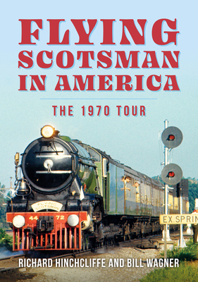 The Flying Scotsman in the United States - Richard Hinchcliffe