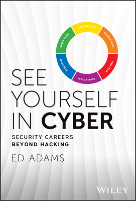 See Yourself in Cyber: Security Careers Beyond Hacking - Ed Adams
