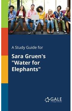 Coperta cărții 'A Study Guide for Sara Gruen's Water for Elephants - Cengage Learning Gale'