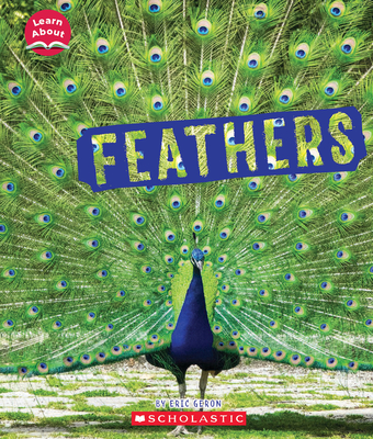 Feathers (Learn About: Animal Coverings) - Eric Geron
