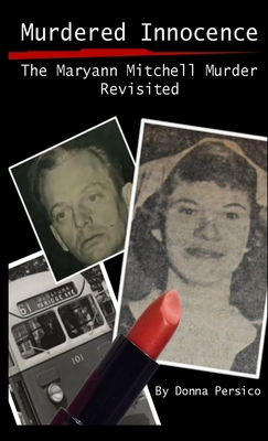 Murdered Innocence: The Maryann Mitchell Murder Revisited - Donna Persico