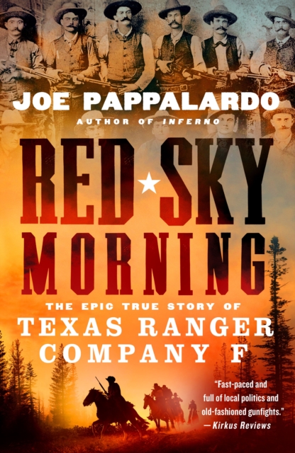 Red Sky Morning: The Epic True Story of Texas Ranger Company F - Joe Pappalardo