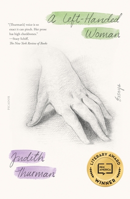 A Left-Handed Woman: Essays - Judith Thurman