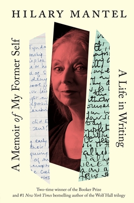 A Memoir of My Former Self: A Life in Writing - Hilary Mantel