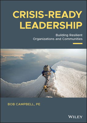 Crisis-Ready Leadership: Building Resilient Organizations and Communities - Bob Campbell