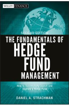 Coperta cărții 'The Fundamentals of Hedge Fund Management: How to Successfully Launch and Operate a Hedge Fund - Daniel A. Strachman'