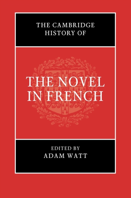 The Cambridge History of the Novel in French - Adam Watt