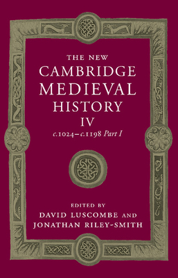 The New Cambridge Medieval History: Volume 4, C.1024-C.1198, Part 1 - David Luscombe