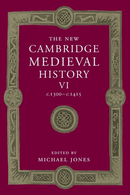 The New Cambridge Medieval History: Volume 6, C.1300-C.1415 - Michael Jones