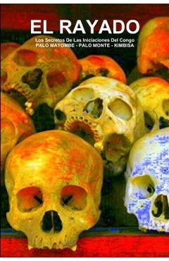 Coperta cărții 'EL RAYADO, Los Secretos De Las Iniciaciones Del Congo, PALO MAYOMBE - PALO MONTE - KIMBISA - Carlos A De'